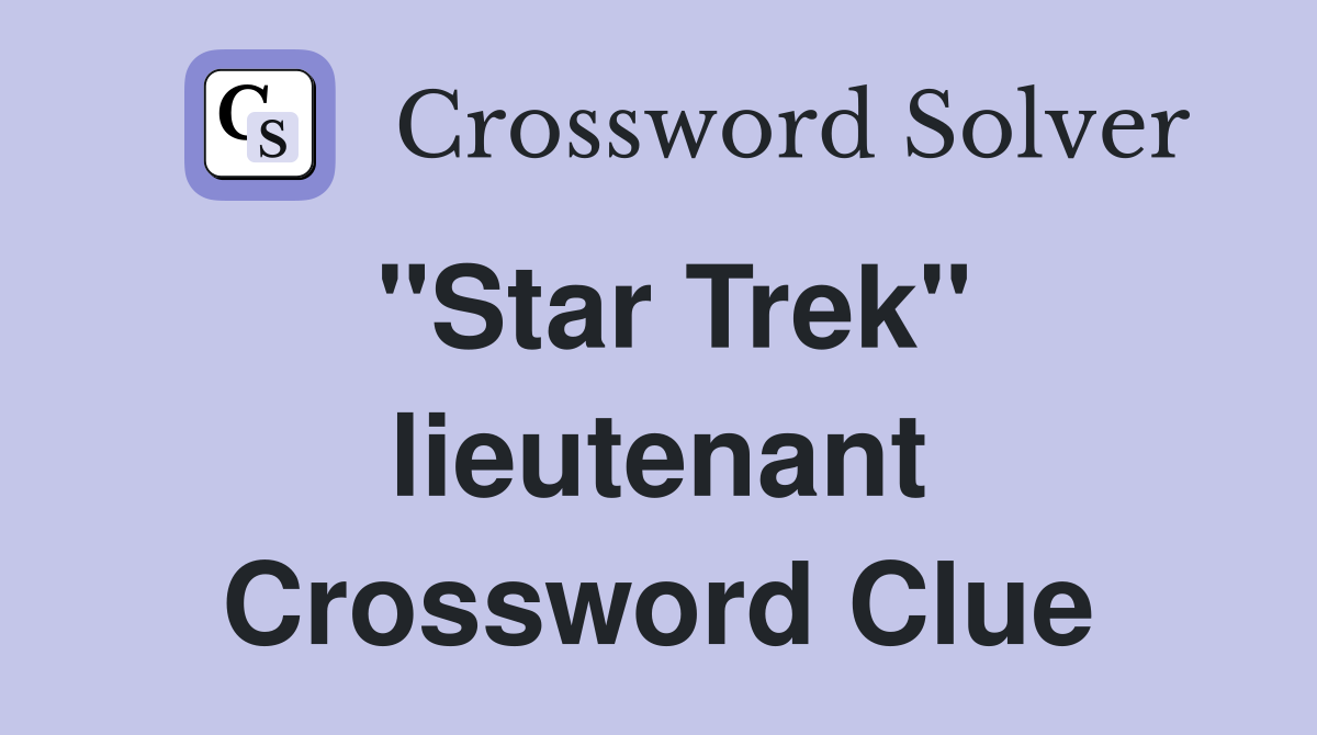 "Star Trek" lieutenant Crossword Clue Answers Crossword Solver